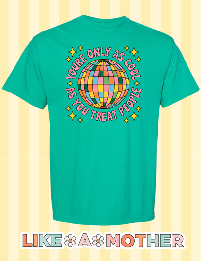 Only As Cool As You Treat People Tee