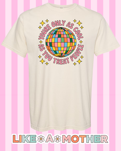 Only As Cool As You Treat People Tee